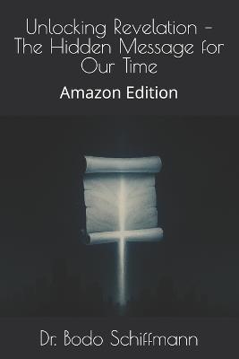Unlocking Revelation - The Hidden Message for Our Time: Amazon Edition - Bodo Schiffmann - cover