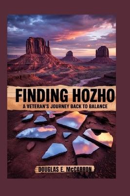 Finding Hozho: A Veteran's Journey Back to Balance - Douglas E McCarron - cover