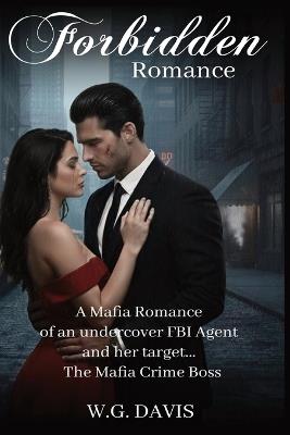 Forbidden Romance: A high-stakes enemies-to-lovers mafia romance. Perfect for fans of dark temptation, forced proximity, and the heart-pounding question: what happens when the hunter falls for her prey? - W G Davis - cover