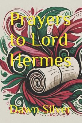 Prayers to Lord Hermes - Dawn Silver - cover