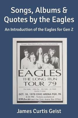 Songs, Albums & Quotes by the Eagles: An Introduction of the Eagles for Gen Z - James Curtis Geist - cover