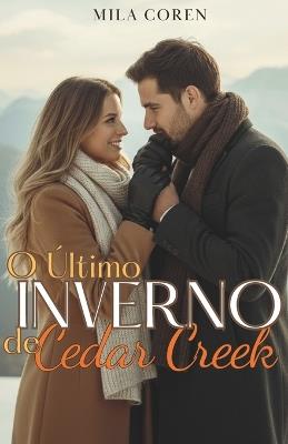 O Último Inverno de Cedar Creek: Quando O Amor Amadurece, O Lar Se Torna Mais Do Que Um Lugar - É Alguém - Mila Coren - cover