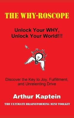 The Why-roscope: Unlock Your WHY, Unlock Your World - Arthur Kaptein - cover