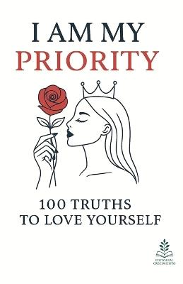I Am My Priority: 100 Truths to Love Yourself, Keys to Emotional Transformation, Self-Love, and Inner Well-Being for Women - Editorial Crecimiento Interior - cover