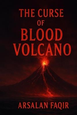The Curse of the Blood Volcano - Arsalan Faqir - cover