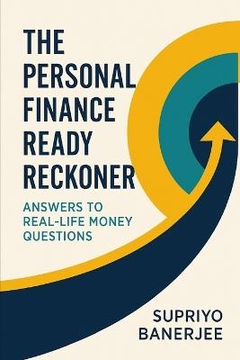 The Personal Finance Ready Reckoner: Answers to Real-Life Money Questions - Supriyo Banerjee - cover