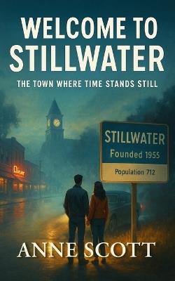 Welcome to Stillwater: The Town Where Time Stands Still - Anne Scott - cover