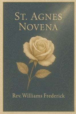 St. Agnes Novena: A Nine-Day Devotional of Purity - Williams Frederick - cover