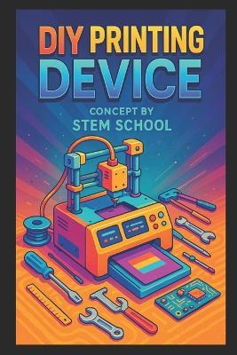 DIY Printing Device Concept: Overview of Making Printing Machine - Stem School - cover