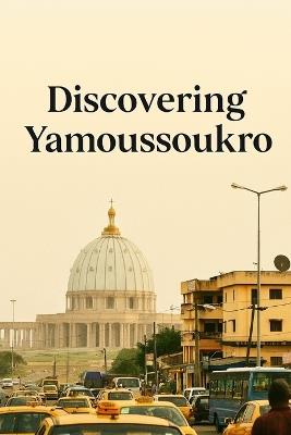 Discovering Yamoussoukro - Marcello Avallone - cover