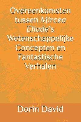 Overeenkomsten tussen Mircea Eliade's Wetenschappelijke Concepten en Fantastische Verhalen - Dorin David - cover