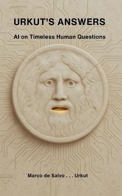 Urkut's Answers: AI on Timeless Human Questions - Urkut Ai,Marco de Salvo - cover