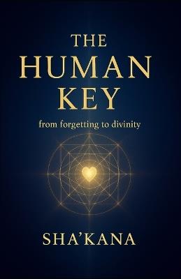 The Human Key: From forgetting to divinity - Sha'kana - cover