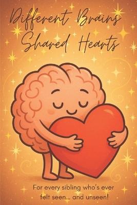 Different Brains, Shared Heart: A Practical Guide for Teenagers and Young Adults Navigating Life with an Autism Sibling - Cecile Heinze - cover