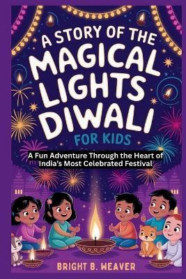 A Story of The Magical Lights of Diwali For Kids - Bright B Weaver - cover