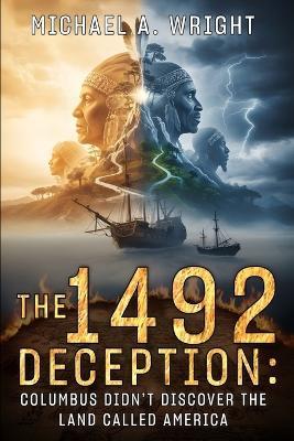 The 1492 Deception: Columbus Didn't Discover the Land Called America - Michael a Wright - cover