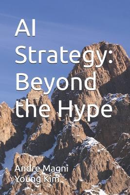 AI Strategy: Beyond the Hype - Young Kim,Andre Magni - cover