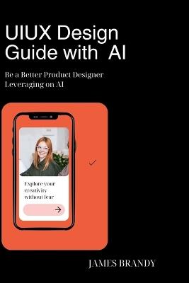 UIUX Design Guide with AI: Be a Better Product Designer Leveraging on AI - James Brandy - cover