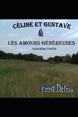 Céline et Gustave ou Les Amours Généreuses 5ième Partie - Ernst Delma - cover