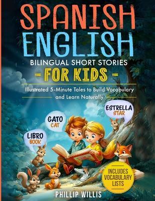 Spanish-English Bilingual Short Stories for Kids: Illustrated 5-Minute Tales to Build Vocabulary and Learn Naturally - Phillip Willis - cover