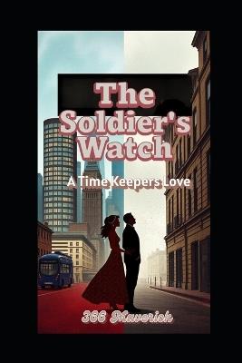 The Soldier's Watch: A Timekeeper's Love - 366 Maverick - cover