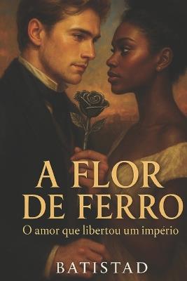 A Flor de Ferro - Batista D - cover
