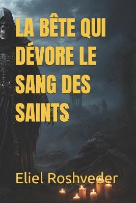 La Bête Qui Dévore Le Sang Des Saints - Eliel Roshveder - cover