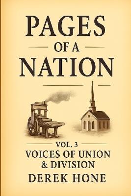 Pages of a Nation: Vol. 3: Voices of Union & Division: When the Word Divided a Nation and Truth Still Held the Center - Derek Hone - cover