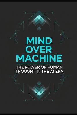 Mind Over Machine: The Power of Human Thought in the AI Era - Erik Gieske - cover