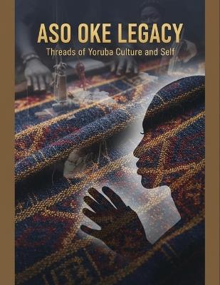 Aso Oke Legacy: Threads Of Yoruba Culture And Self - Keshav Lang - cover