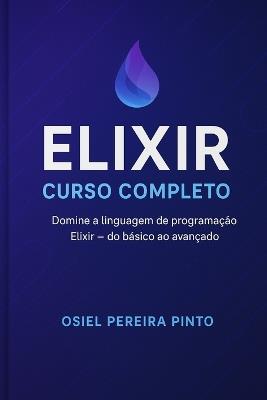 Elixir: Curso Completo: do iniciante ao avançado - Osiel Pinto - cover