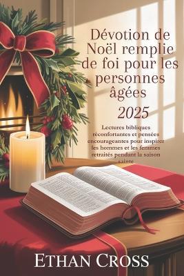 Dévotion de Noël remplie de foi pour les personnes âgées 2025: Lectures bibliques réconfortantes et pensées encourageantes pour inspirer les hommes et les femmes retraités pendant la saison sainte - Ethan Cross - cover