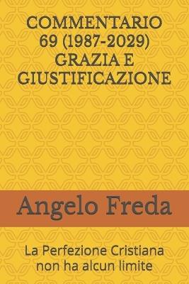 Commentario 69 (1987-2029) Grazia E Giustificazione: La Perfezione Cristiana non ha alcun limite - Angelo Freda - cover