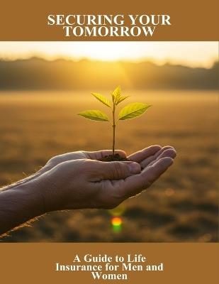 Securing Your Tomorrow: A Guide To Life Insurance For Men And Women - Franco Leyva - cover