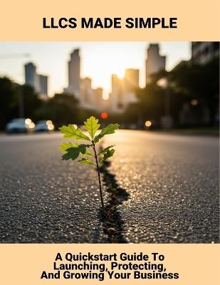 Llcs Made Simple: A Quickstart Guide To Launching, Protecting, And Growing Your Business - Eboni Moore - cover
