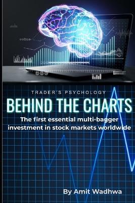 Trader's Psychology Behind the charts: The first essential multi-bagger investment in stock markets worldwide - Amit Wadhwa - cover