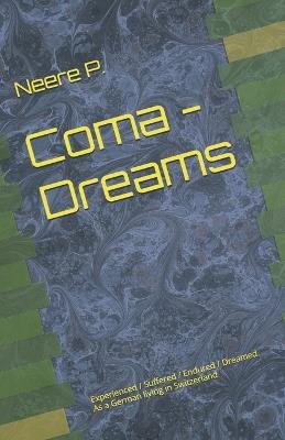 Coma - Dreams: Experienced / Suffered / Endured / Dreamed. - Neere P - cover