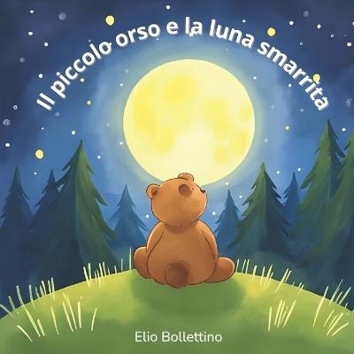 Il piccolo orso e la luna smarrita - Elio Bollettino - cover