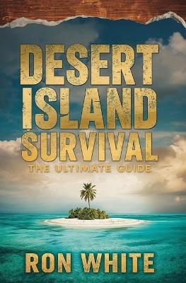 Desert Island Survival: The Ultimate Guide - Ron White - cover