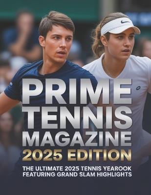 Prime Tennis Magazine 2025 Edition: The Ultimate 2025 Tennis Yearbook Featuring Grand Slam Highlihts - Deep - cover