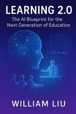 Learning 2.0: The AI Blueprint for the Next Generation of Education - William Liu - cover
