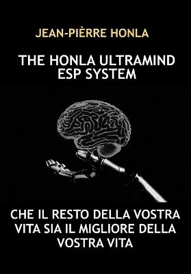 The Honla Ultramind ESP System: Che Il Resto Della Vostra Vita Sia Il Migliore Della Vostra Vita - Jean-Pièrre Honla - cover