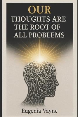 Our Thoughts are the Root of All Problems - Eugenia Vayne - cover