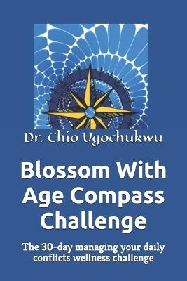 Blossom With Age Compass Challenge: The 30-day managing your daily conflicts wellness challenge - Chio Ugochukwu - cover