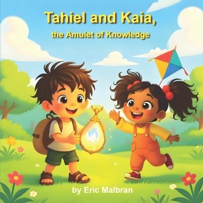 Tahiel and Kaia, The Amulet of Knowledge: A story about emotions and technology for children - "AI to Grow" Series, Vol. 1 - Eric Malbrán - cover