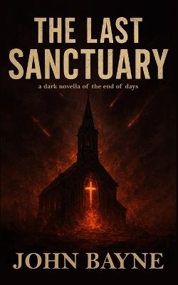 The Last Sanctuary: a dark novella of the end of days - Htj Fiction Publications,John Bayne - cover