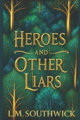 Heroes and Other Liars - L M Southwick - cover