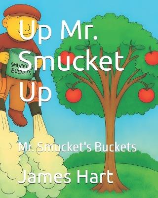 Up Mr. Smucket Up: Mr. Smucket's Buckets - James Hart - cover
