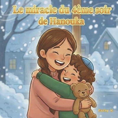 Le Miracle du 4ème Soir de Hanouka: Un conte de Hanouka sur la magie des bougies et l'amour entre frère et soeur - Esthy K - cover