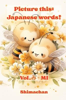Picture this: Japanese words! Vol. み - MI: For Absolute Beginners: A Visual Guide to Japanese Pronunciation & Pitch Accent - Shimachan - cover